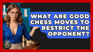 What Are Good Chess Moves To Restrict The Opponent? - The Chess Codex