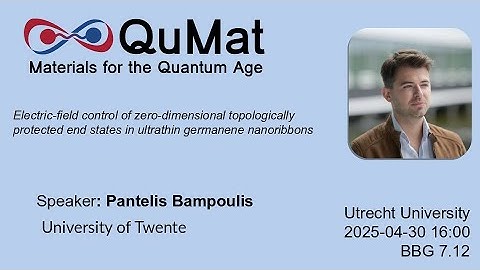 QuMat seminar - Pantelis Bampoulis - Topologically protected end states in germanene nanoribbons