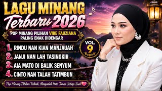 Lagu Minang Terbaru 2026 🎵 Pop Minang Pilihan Vibe Fauziana Paling Enak Didengar Vol.9