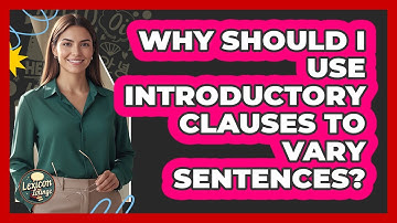 Why Should I Use Introductory Clauses To Vary Sentences? - Lexicon Lounge