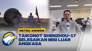 Metro Xinwen - Taikonot Shenzhou-17 Selamat Kembali ke Bumi