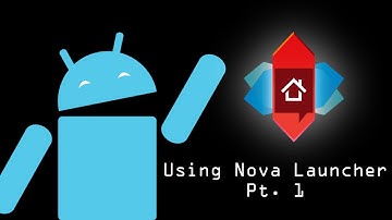 Using Nova Launcher: pt 1