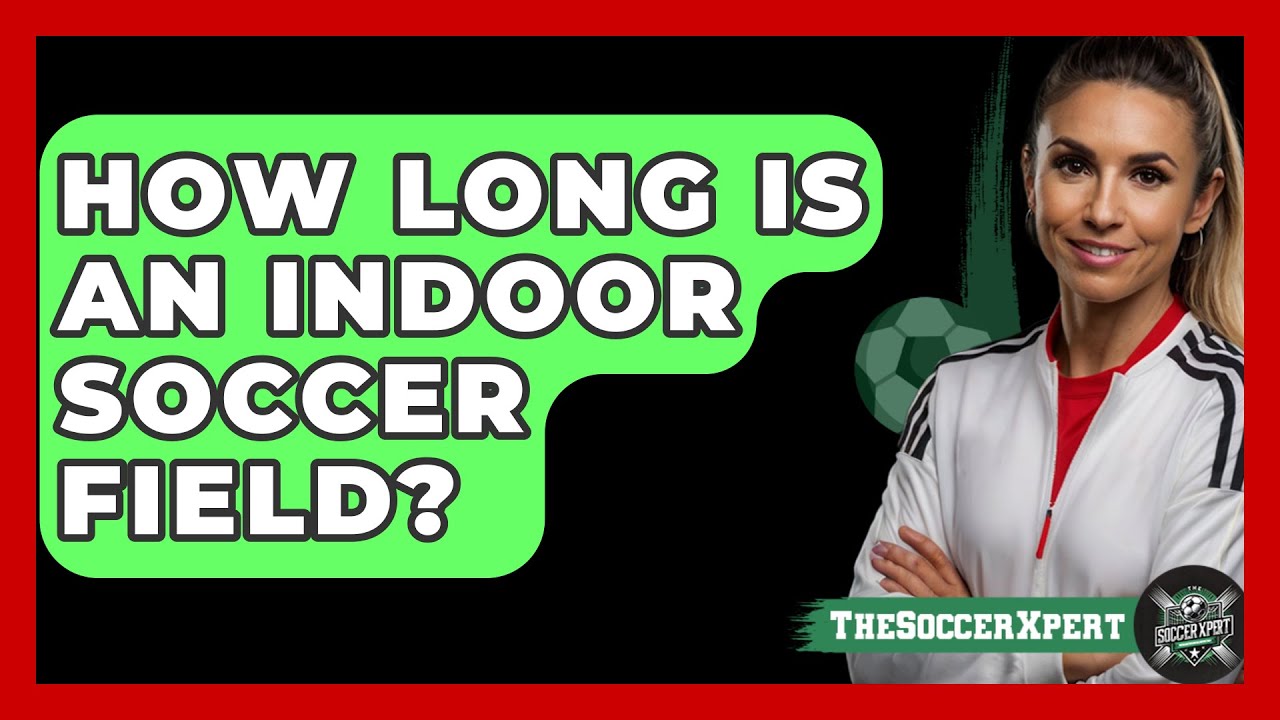 How Long Is an Indoor Soccer Field? - The Sport Xpert
