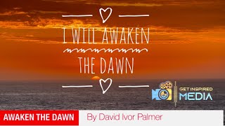 I WILL AWAKEN THE DAWN (SONG)!