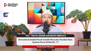 Bersedekah Senilai Perak Setelah Mencukur Rambut Bayi, Apakah Harus Di Hari Ke - 7 ? - Ustadz Fachry