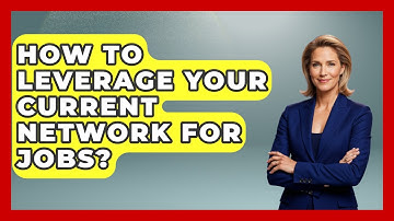 How To Leverage Your Current Network For Jobs? - The Personal Growth Path