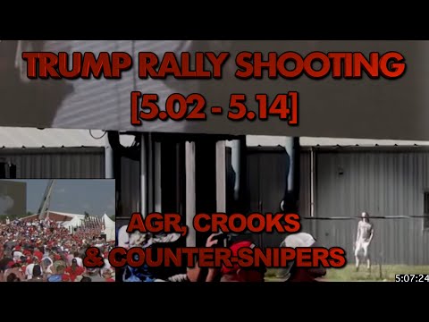 Trump Rally Shooting Timeline [5.02 - 5.14PM] AGR, Crooks & Counter-Snipers