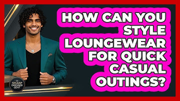How Can You Style Loungewear For Quick Casual Outings? - The Sharp Dressed Gent