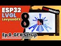 ESP32 | LVGL8 | Ep 0. GFX Setup (ft. LovyanGFX)