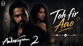 Toh fir Aao / Awarapan 2 Song #Awarapan2 #RomanticMusic #sadsong
