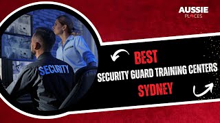 Best Security Guard Training Centers Sydney | Aussie Places