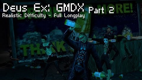 Deus Ex: GMDX (PC) - Realistic Difficulty Longplay Part 2