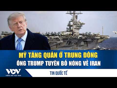 U.S. increases troops in the Middle East; Mr. Trump makes heated statement on Iran | VOV
