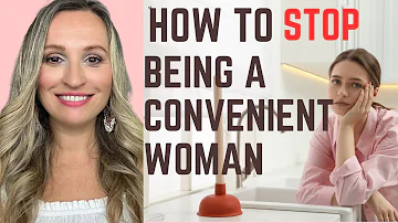 How To Stop Being A Convenient Woman And Become A High Value Woman!