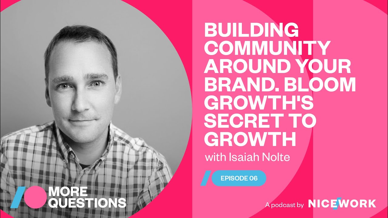 Isaiah Nolte | Building community around your brand. Bloom Growth's secret to growth
