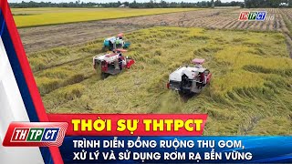 Trình diễn đồng ruộng thu gom, xử lý và sử dụng rơm rạ bền vững | Cần Thơ TV