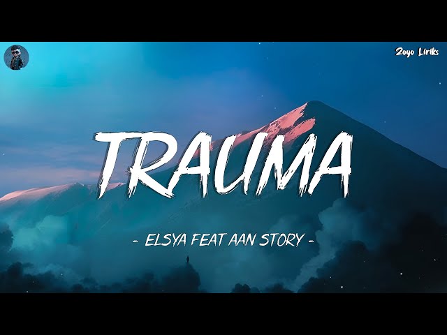 Trauma (Lirik) - Elsya, Aan Story class=