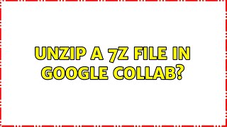 Unzip a 7z file in google collab?