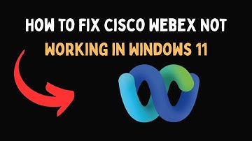 How to Fix Cisco Webex Not Working in Windows 11
