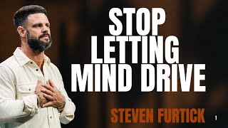 Stop Letting Your Mind Drive || Steven Furtick