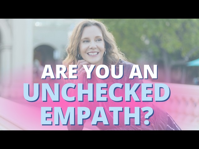 5 Signs You are an Unchecked Empath & What to Do Instead