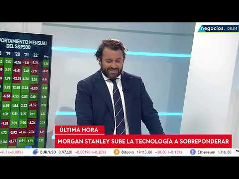 &Uacute;LTIMA HORA | Morgan Stanley cambia la visi&oacute;n semanal en el mercado: sobrepondera la tecnolog&iacute;a