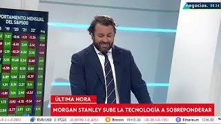 ÚLTIMA HORA | Morgan Stanley cambia la visión semanal en el mercado: sobrepondera la tecnología screenshot 2