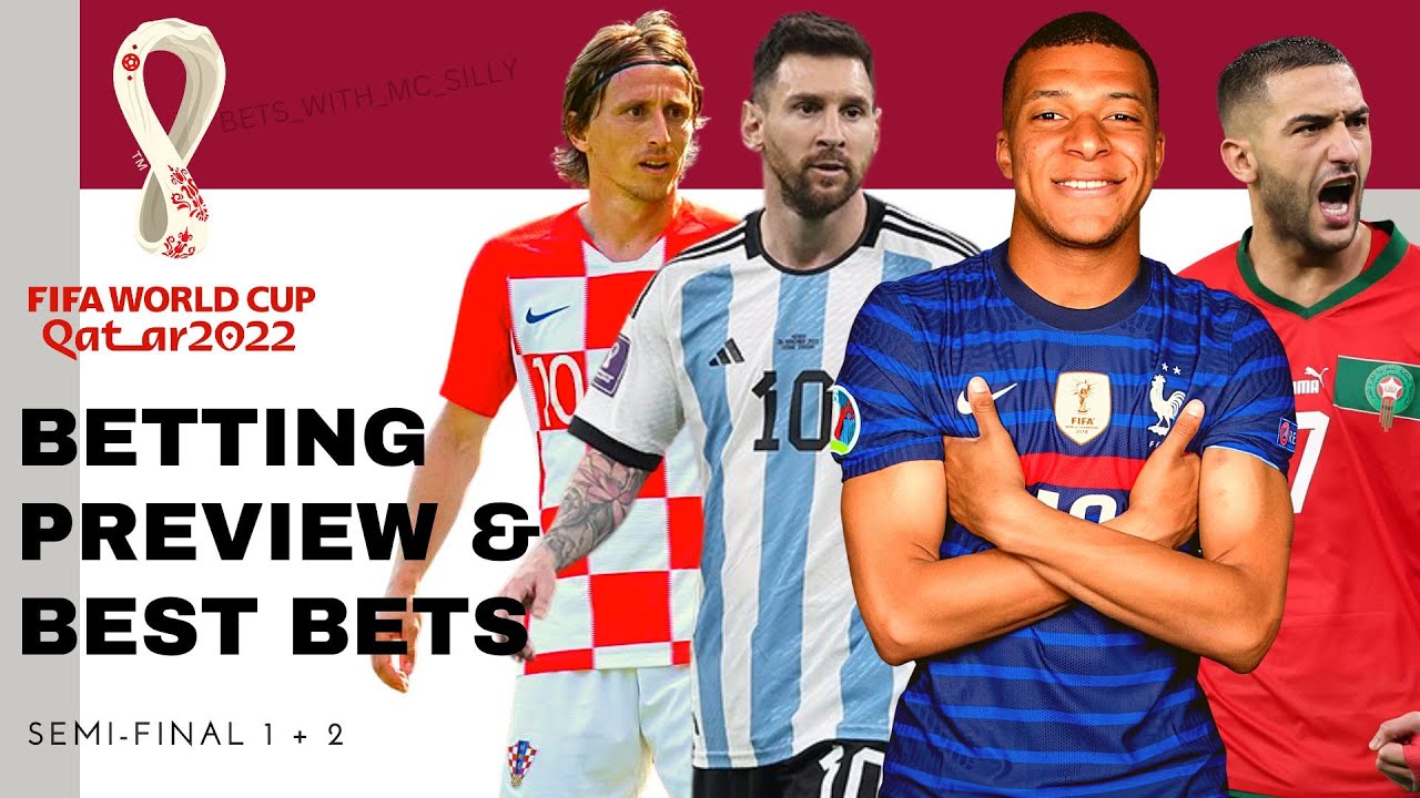 WORLD CUP BETTING PICKS AND PREDICTIONS - SEMI-FINALS - ARGENTINA/CROATIA + MOROCCO/FRANCE