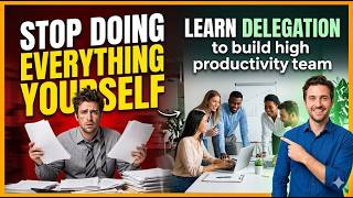 Master the Art of Delegation to Build a High-Performing Team