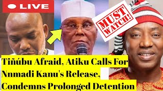 Tiñúbu Afraid, Atiku Calls For Nnmadi Kanu's Release, Condemns Prolonged Detention