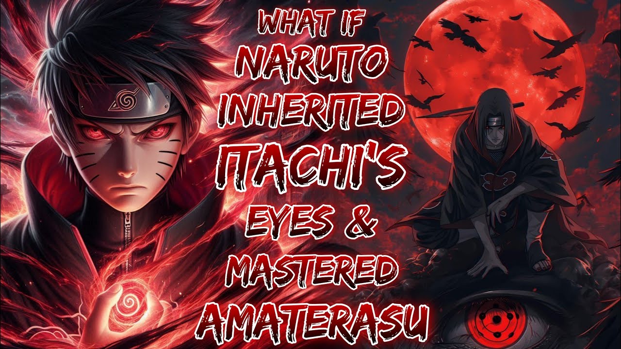 What If Naruto Inherited Itachi's Eyes & Mastered Amaterasu?