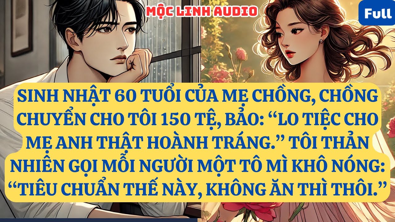 SINH NHẬT 60 TUỔI CỦA MẸ CHỒNG, CHỒNG CHUYỂN CHO TÔI 150 TỆ, BẢO: “LO TIỆC CHO MẸ ANH THẬT  | AT825