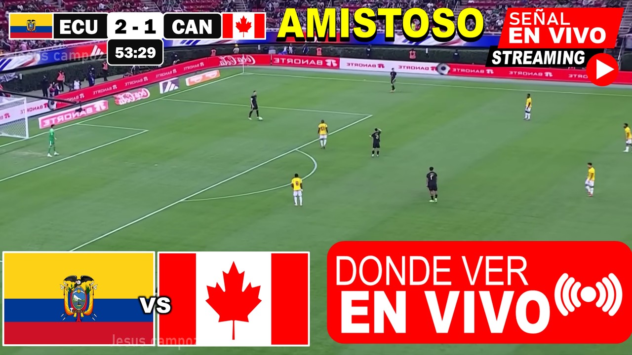 🔴 ECUADOR vs CANADA EN VIVO AMISTOSO | ✅ Donde Ver | Horarios y Pronostico | ecuador vs. canada