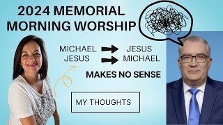 2024 Memorial Morning Worship Michael Becomes Jesus &amp; Jesus Becomes Michael Makes No Sense My Recap
