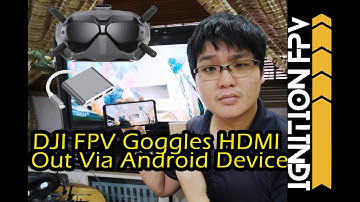 DJI FPV Goggles HDMI OUT Via Android Device and DigiView