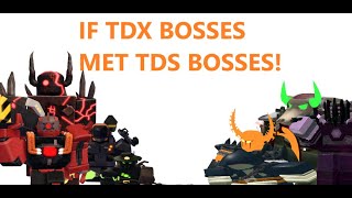If Tdx Bosses Met Tds Bosses D