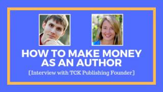 How To Make Money As An Author [Interview with TCK Publishing Founder]