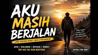 AKU MASIH BERJALAN — Lagu Tentang Hidup, Luka & Perjuangan |  Lyric Video