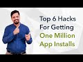 Top 6 Hacks For Getting One Million App Installs