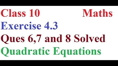 Class 10 Maths Exercise 4.3 Ques 6,7 and 8 Solved Quadratic Equations