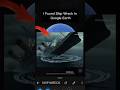 I found Ship Wreck In Google Earth, part-157 #map_secret #shipwreck