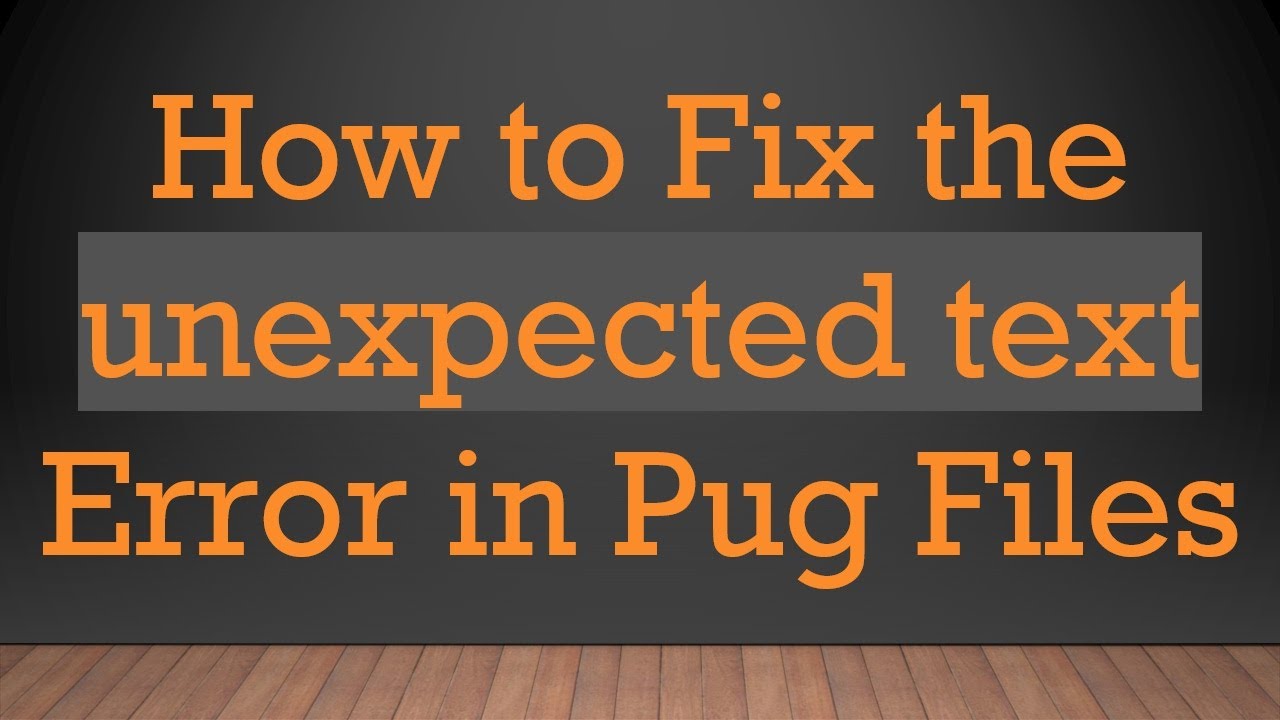 How to Fix the unexpected text Error in Pug Files