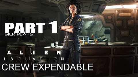 Alien Isolation Crew Expendable Part 1 of 2 Playthrough w/ SICK - Alien: Isolation Nostromo Edition