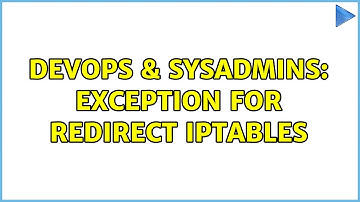 DevOps & SysAdmins: Exception for redirect iptables (2 Solutions!!)