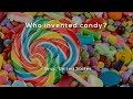 Who invented candy?