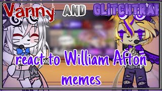 ✨Vanny and Glitchtrap react to William Afton memes✨My AU read description