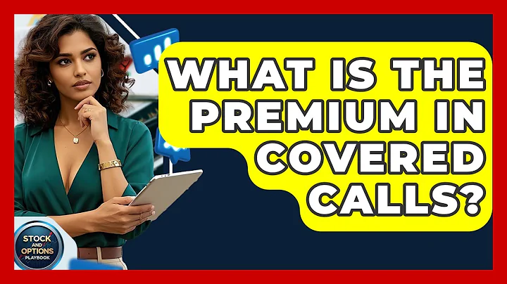 What Is The Premium In Covered Calls? - Stock and Options Playbook