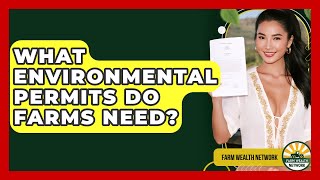 What Environmental Permits Do Farms Need? - Farm Wealth Network