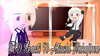 : BSD Reacts To Atsushi Nakajima || Gacha Sisters