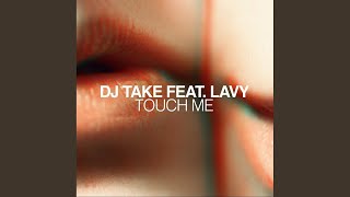 Touch Me (Radio Edit) - DJ Take, Lavy